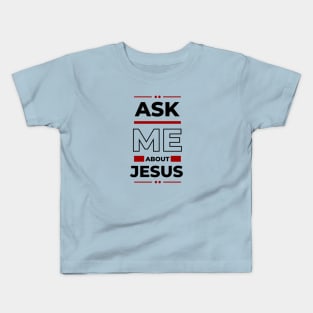 Ask Me About Jesus | Christian Typography Kids T-Shirt